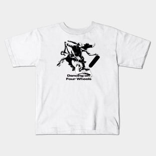 Skate boarding - Dancing on  Four Wheels Kids T-Shirt